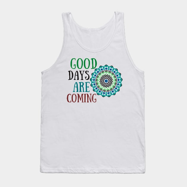 Good Days Hope Shirt Good Vibes Love Faith Encouraging Quote Shirt Depression Mental Health Cute Funny Gift Sarcastic Happy Fun Introvert Awkward Geek Hipster Silly Inspirational Motivational Birthday Present Tank Top by EpsilonEridani